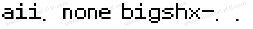 aii了none bigshx字体转换